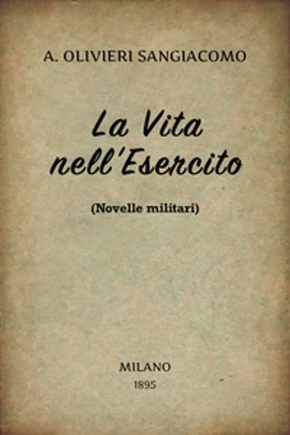 La vita nell'esercito : $b Novelle militari, A. (Arturo) Olivieri Sangiacomo