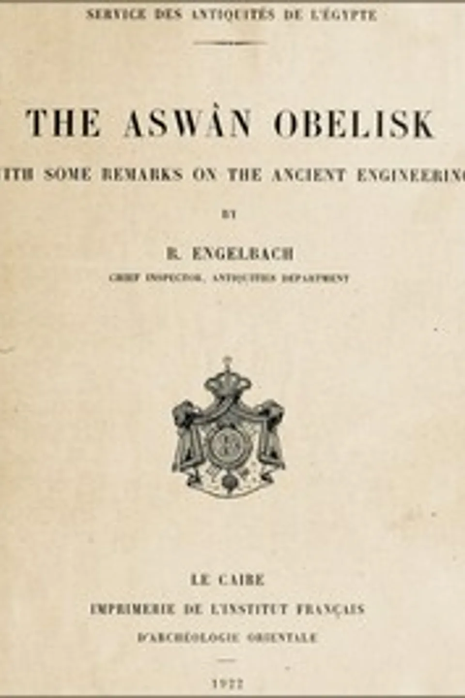The Aswân Obelisk: With some remarks on the Ancient Engineering, Reginald Engelbach