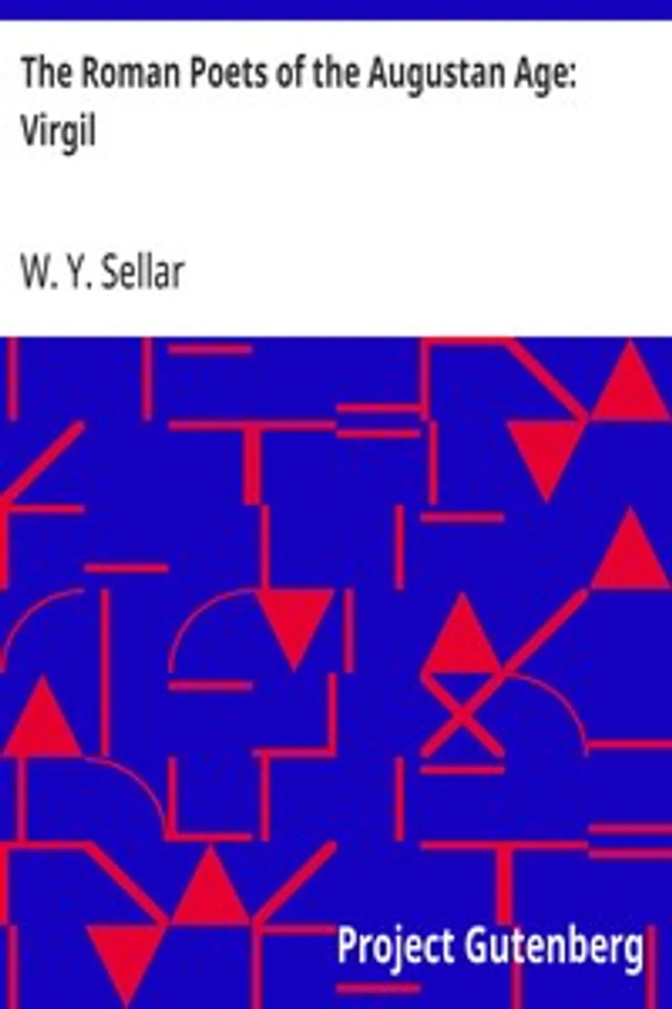 The Roman Poets of the Augustan Age: Virgil, W. Y. (William Young) Sellar