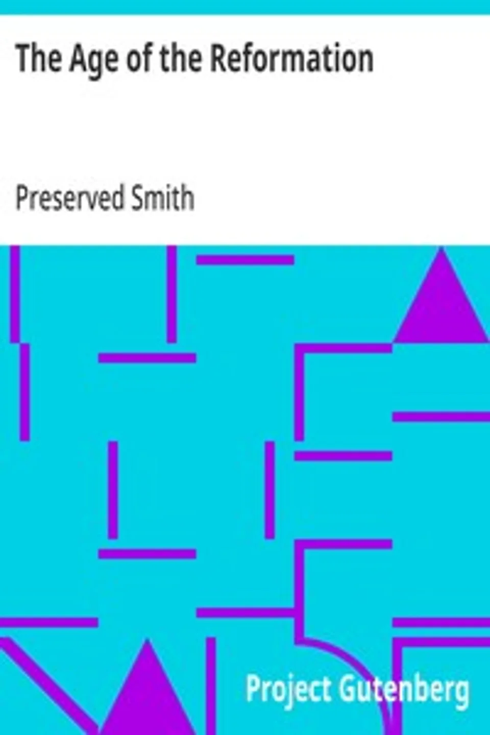 The Age of the Reformation, Preserved Smith
