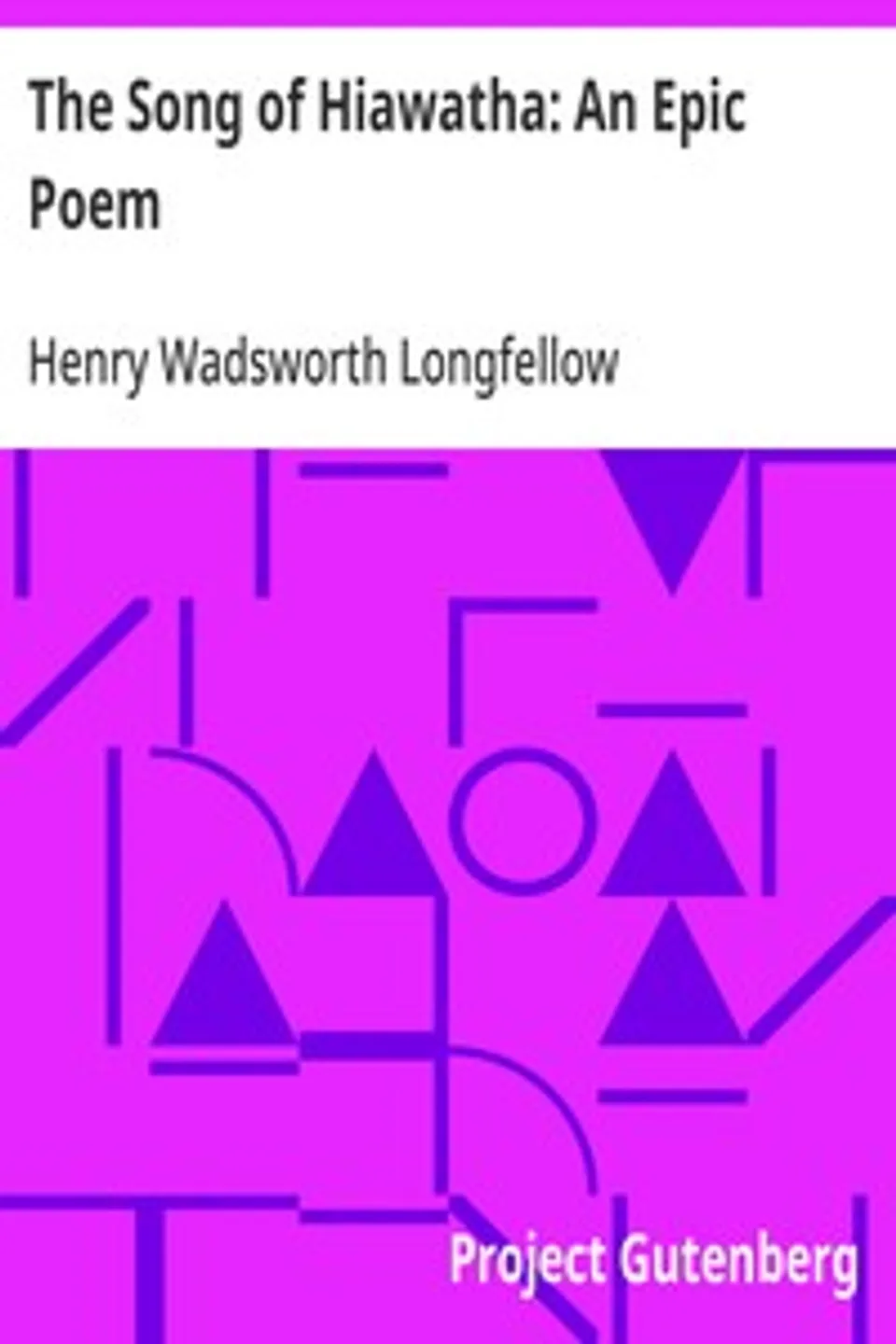 The Song of Hiawatha: An Epic Poem, Henry Wadsworth Longfellow