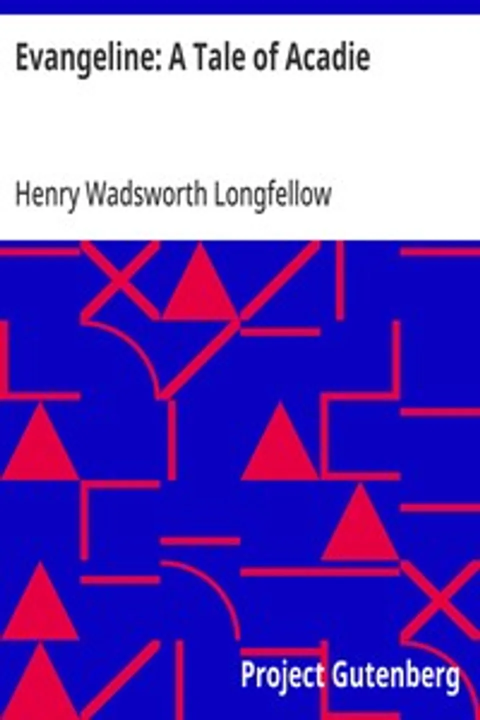 Evangeline: A Tale of Acadie, Henry Wadsworth Longfellow