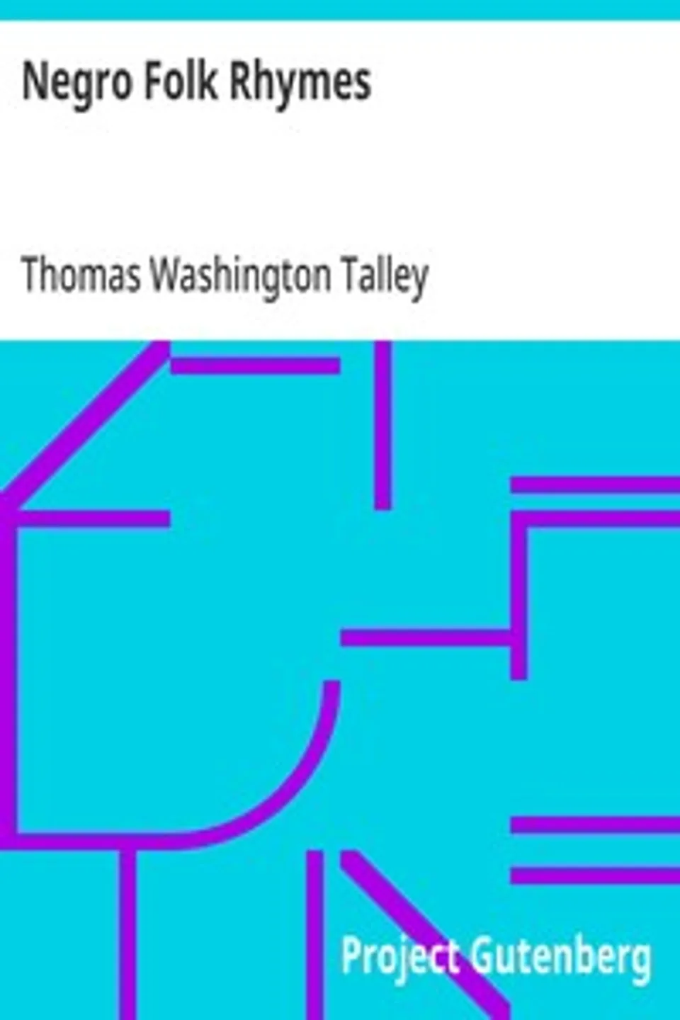 Negro Folk Rhymes: Wise and Otherwise: With a Study, Thomas Washington Talley