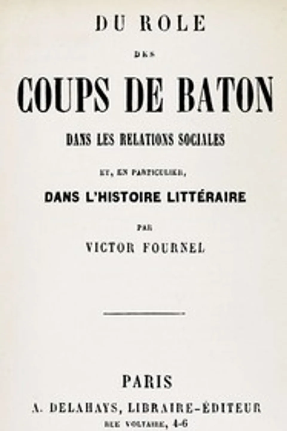 Du rôle des coups de bâton dans les relations sociales et, en particulier, dans l'histoire littéraire, Victor Fournel