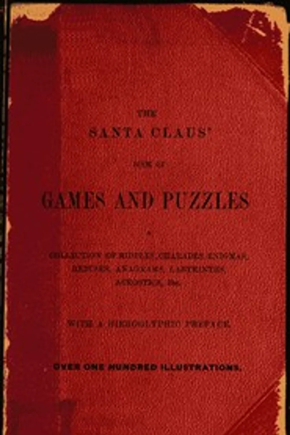 The Santa Claus' Book of Games and Puzzles: A Collection of Riddles, Charades, Enigmas, Rebuses, Anagrams, Labyrinths, Acrostics, etc. With a Hieroglyphic Preface