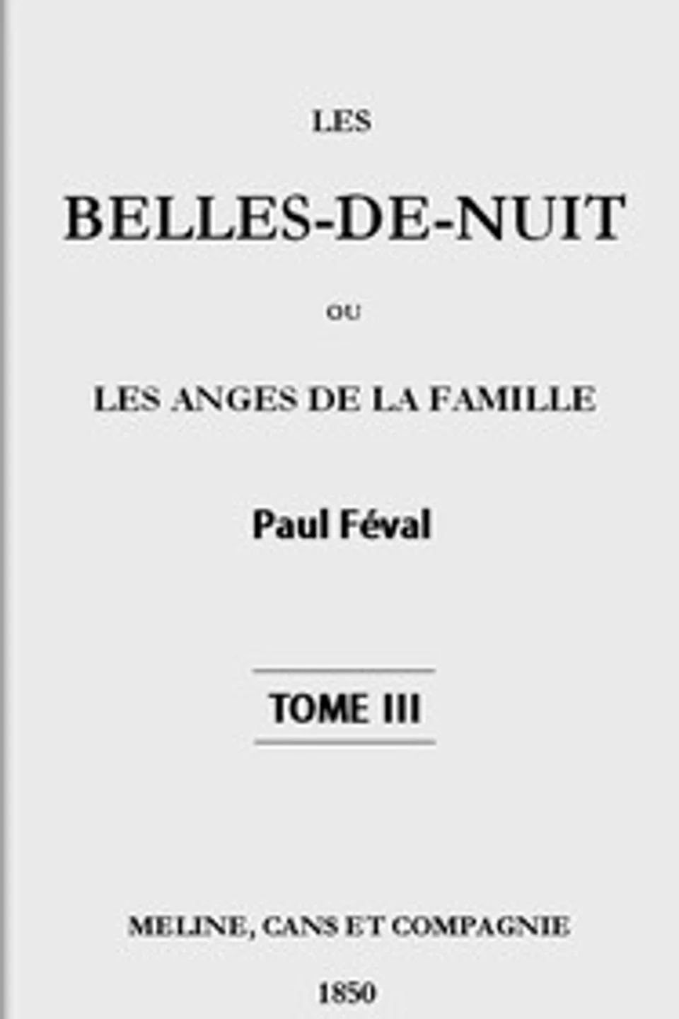 Les belles-de-nuit; ou, les anges de la famille. tome 3, Paul Féval