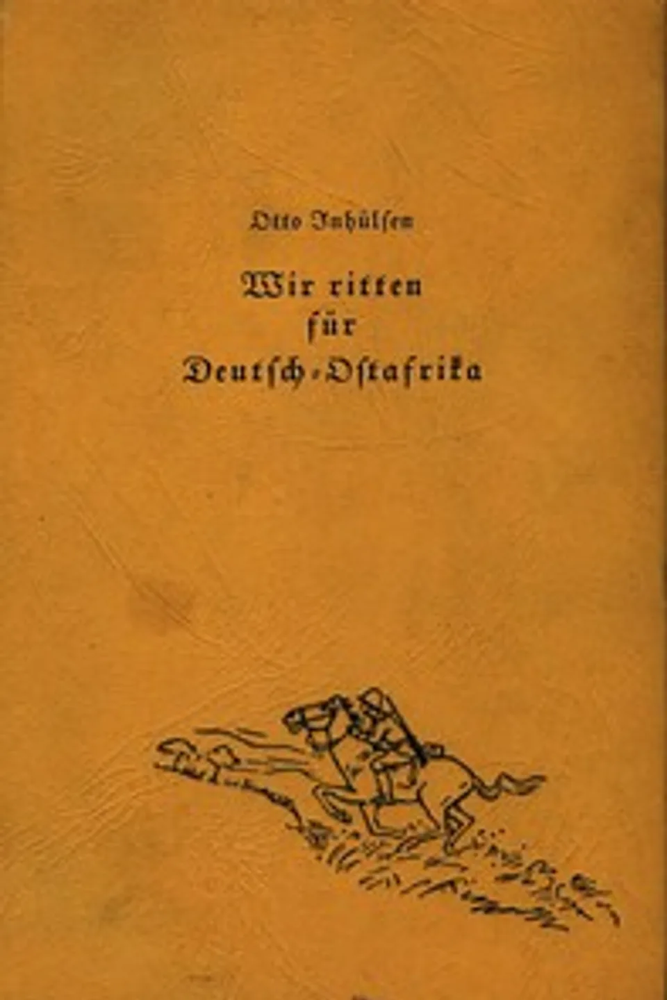 Wir ritten für Deutsch-Ostafrika, Otto W. H. Inhülsen