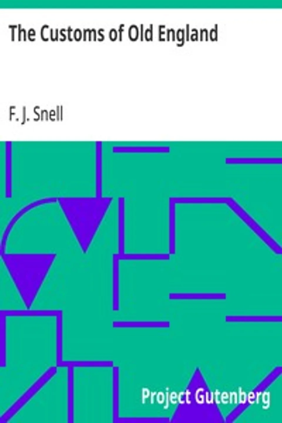 The Customs of Old England, F. J. (Frederick John) Snell