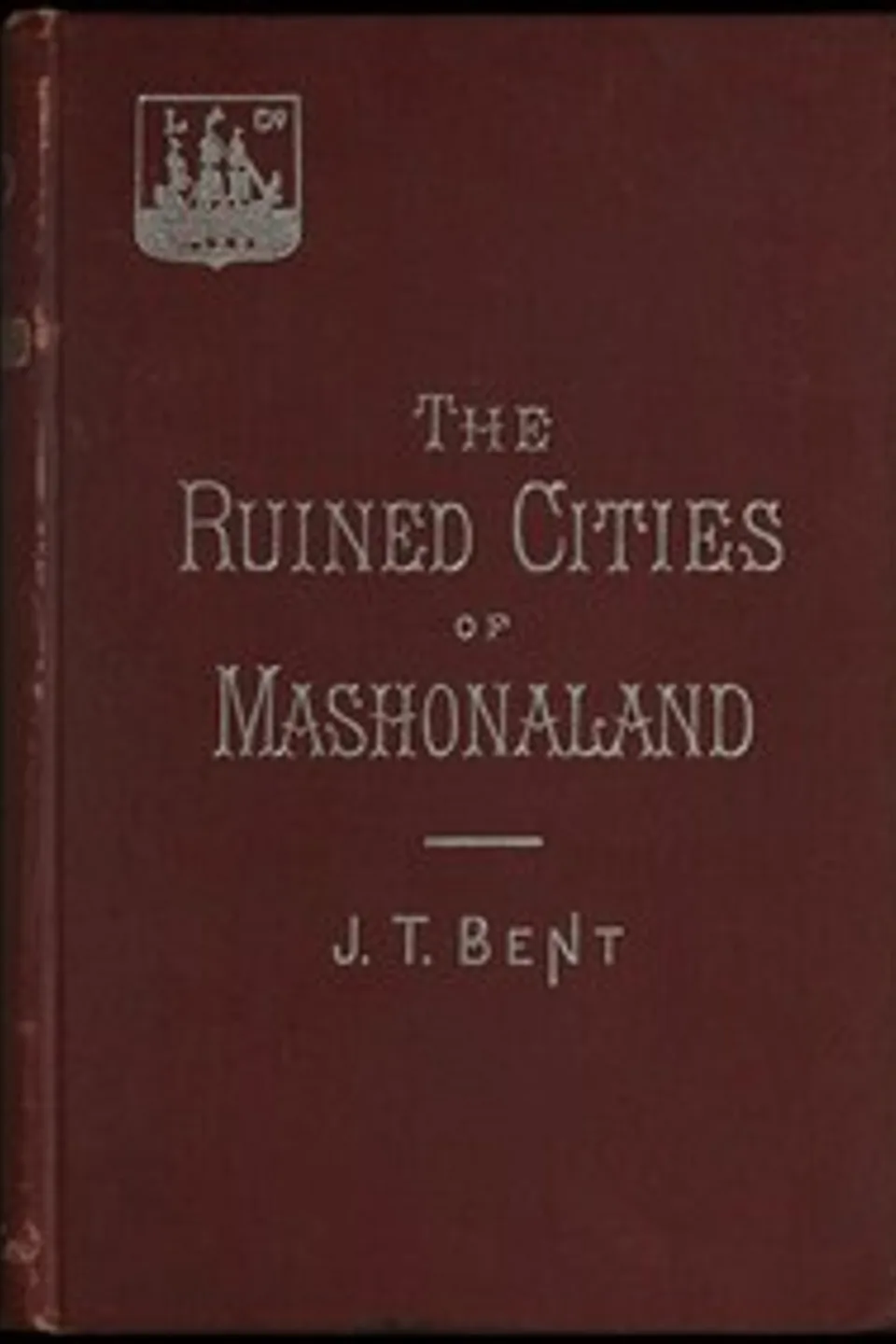 The ruined cities of Mashonaland: Being a record of excavation and exploration in 1891, J. Theodore (James Theodore) Bent