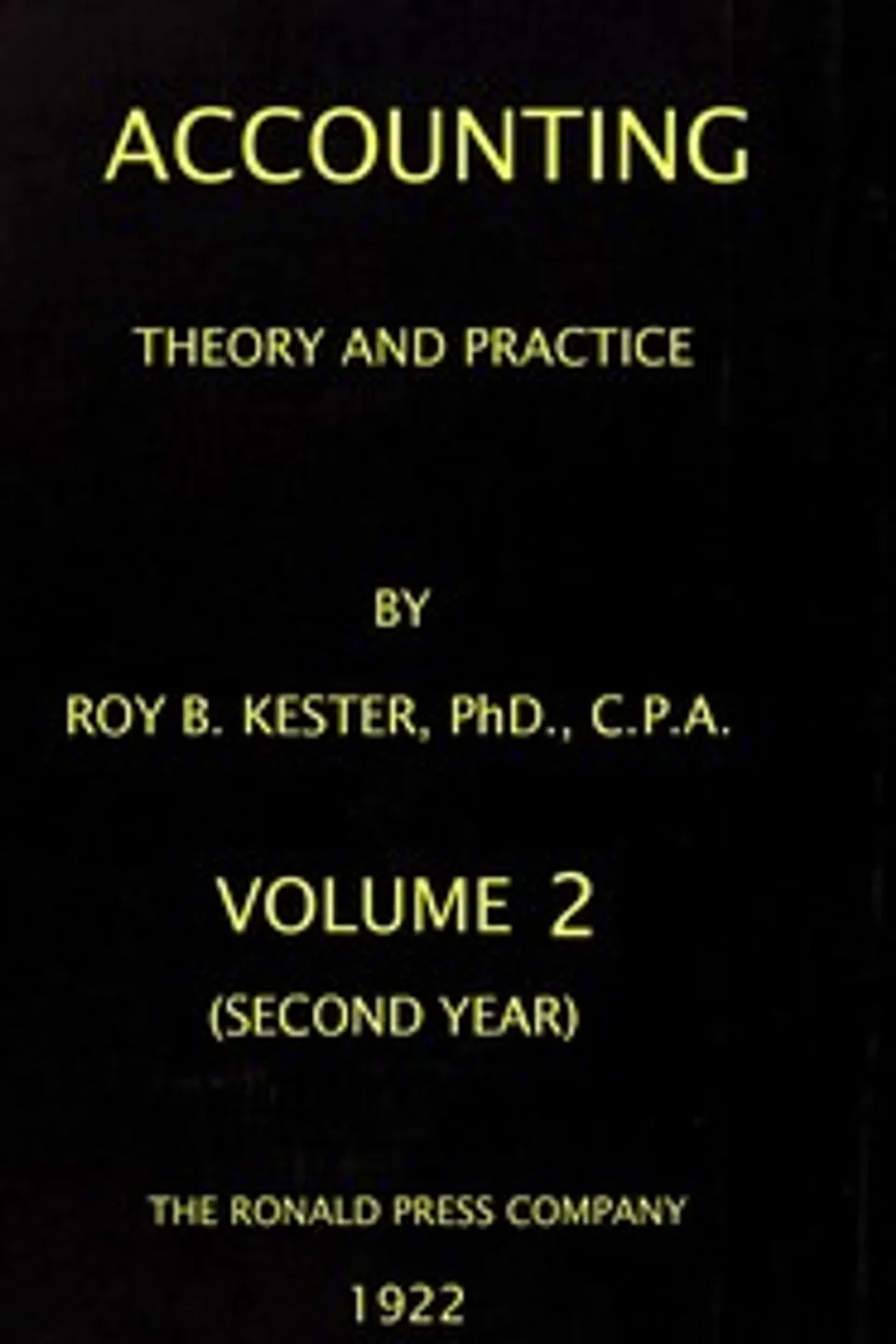 Accounting theory and practice, Volume 2 (of 3) : $b a textbook for colleges and schools of business administration, Roy B. (Roy Bernard) Kester