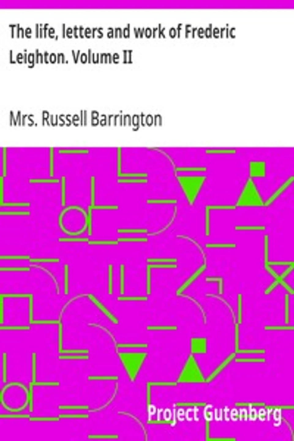 The life, letters and work of Frederic Leighton. Volume II, Russell Barrington