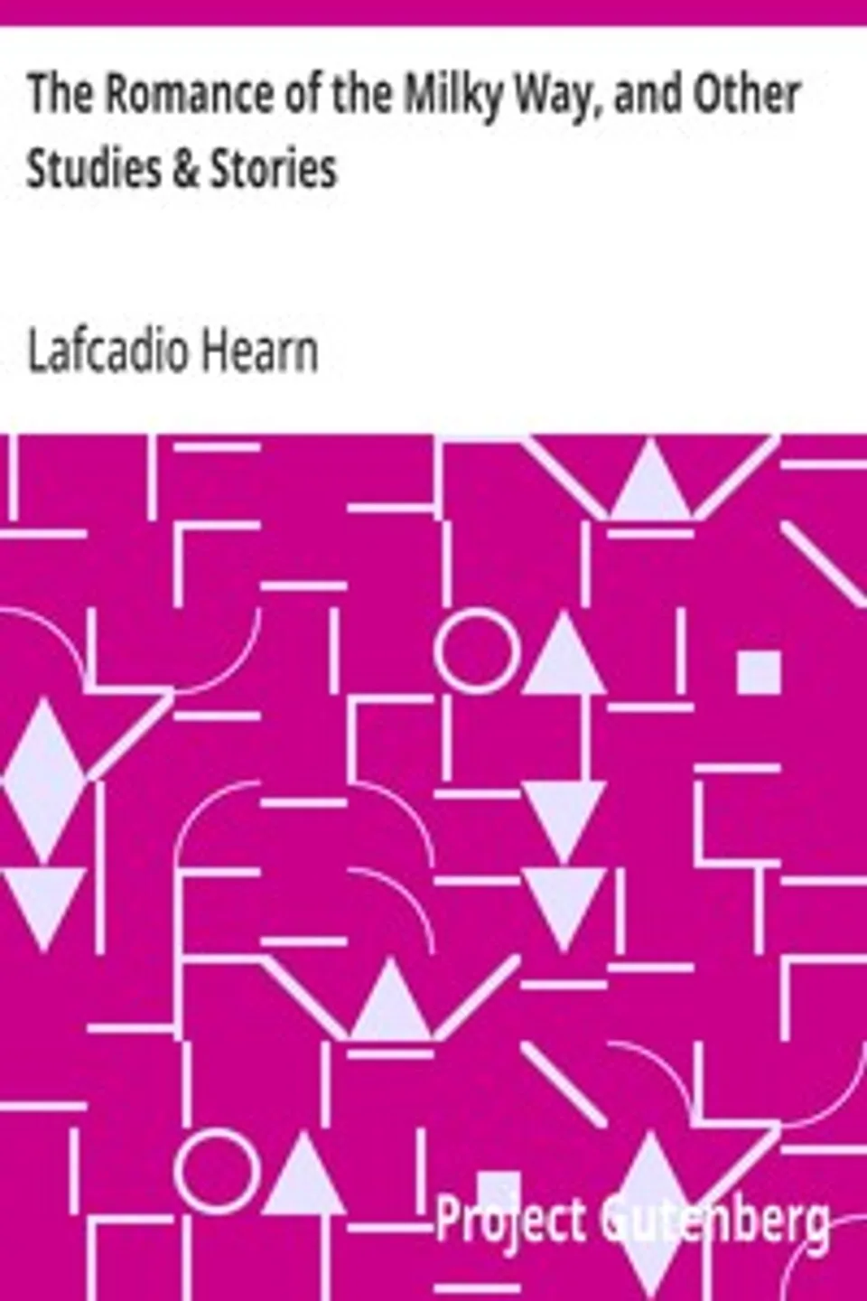 The Romance of the Milky Way, and Other Studies & Stories, Lafcadio Hearn