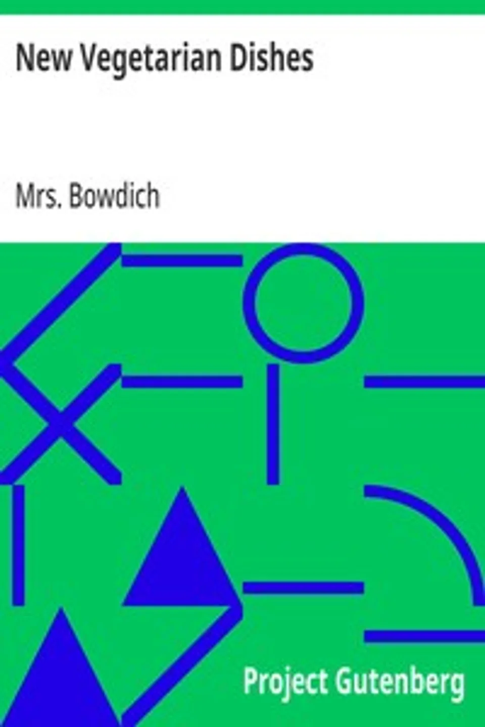 New Vegetarian Dishes, Mrs. Bowdich