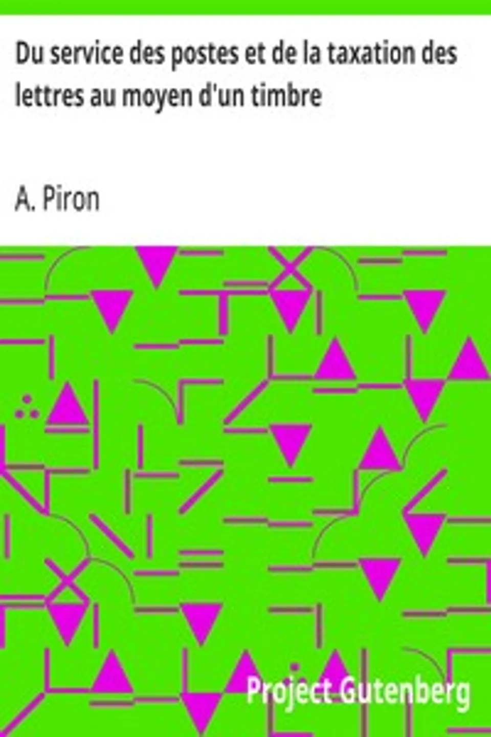 Du service des postes et de la taxation des lettres au moyen d'un timbre, A. Piron