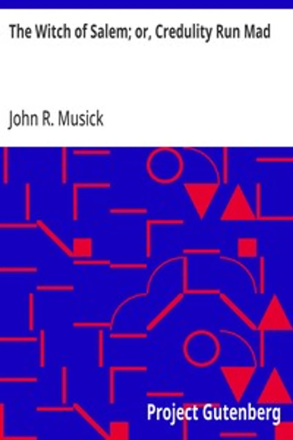 The Witch of Salem; or, Credulity Run Mad, John R. (John Roy) Musick