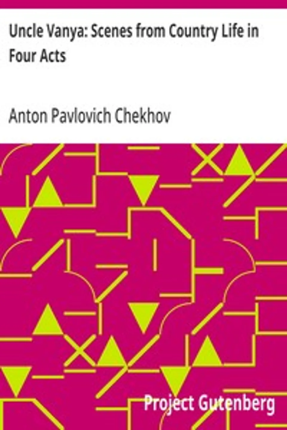 Uncle Vanya: Scenes from Country Life in Four Acts, Anton Pavlovich Chekhov