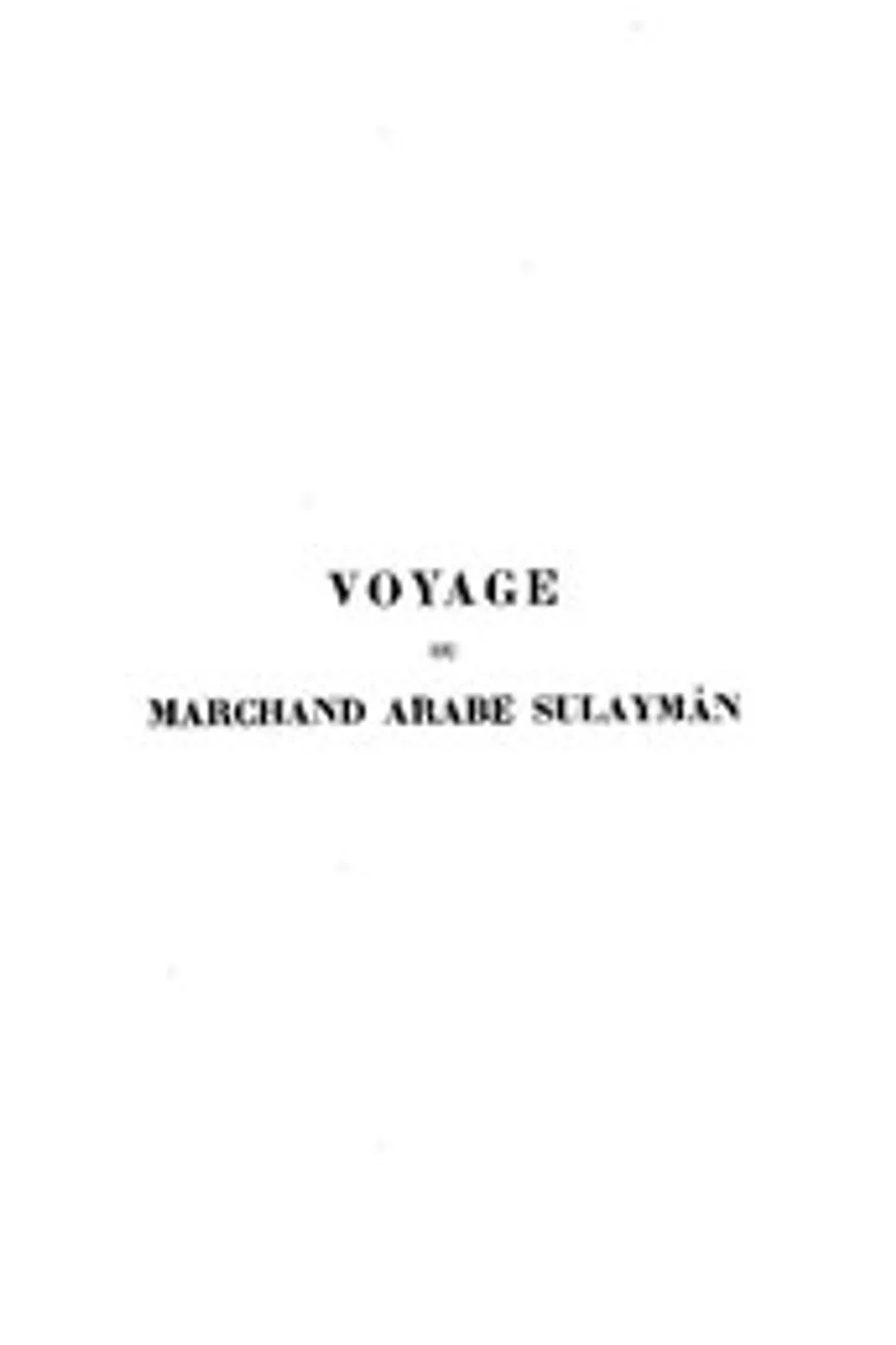 Voyage du marchand arabe Sulaymân en Inde et en Chine rédigé en 851: Suivi de remarques par Abû Zayd Hasan (vers 916), traduit de l'arabe avec introduction, glossaire et index par Gabriel Ferrand, Abu Zayd Hasan ibn Yazid Sirafi