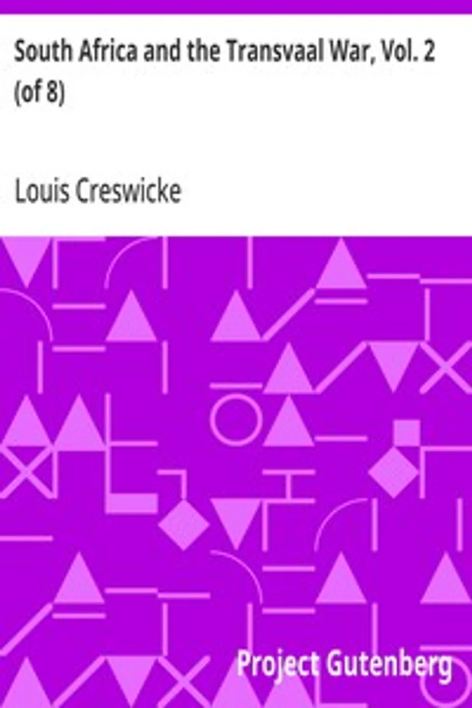 South Africa and the Transvaal War, Vol. 2 (of 8): From the Commencement of the War to the Battle of Colenso, 15th Dec. 1899, Louis Creswicke