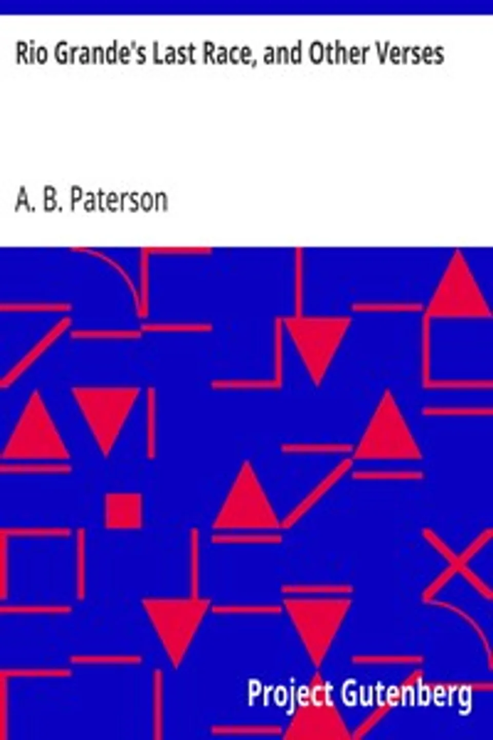 Rio Grande's Last Race, and Other Verses, A. B. (Andrew Barton) Paterson