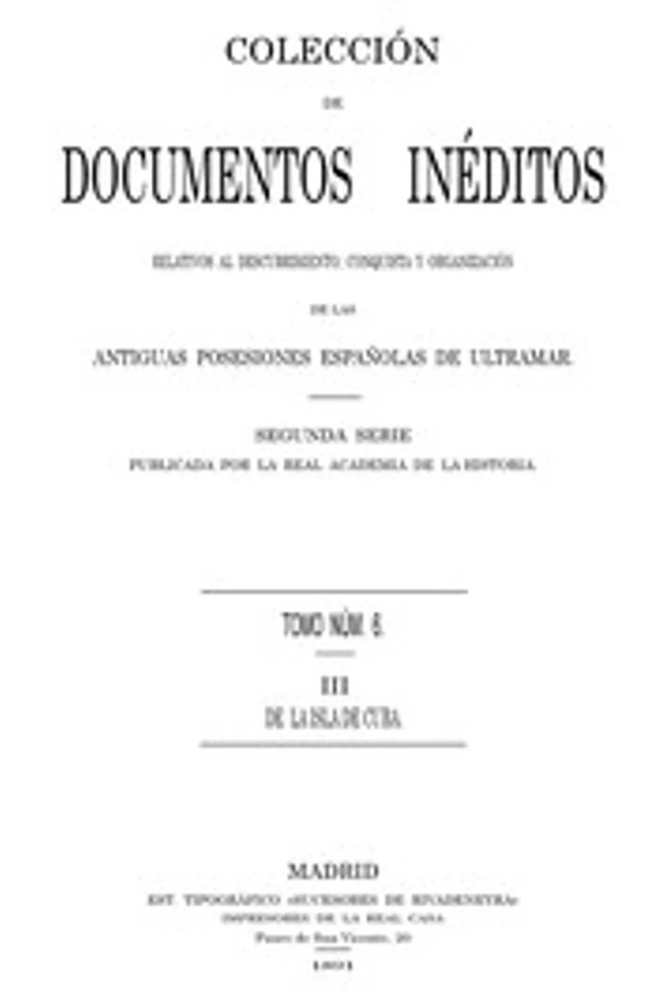 Colección de Documentos Inéditos Relativos al Descubrimiento, Conquista y Organización de las Antiguas Posesiones Españolas de Ultramar. Tomo 6, De La Isla De Cuba, III