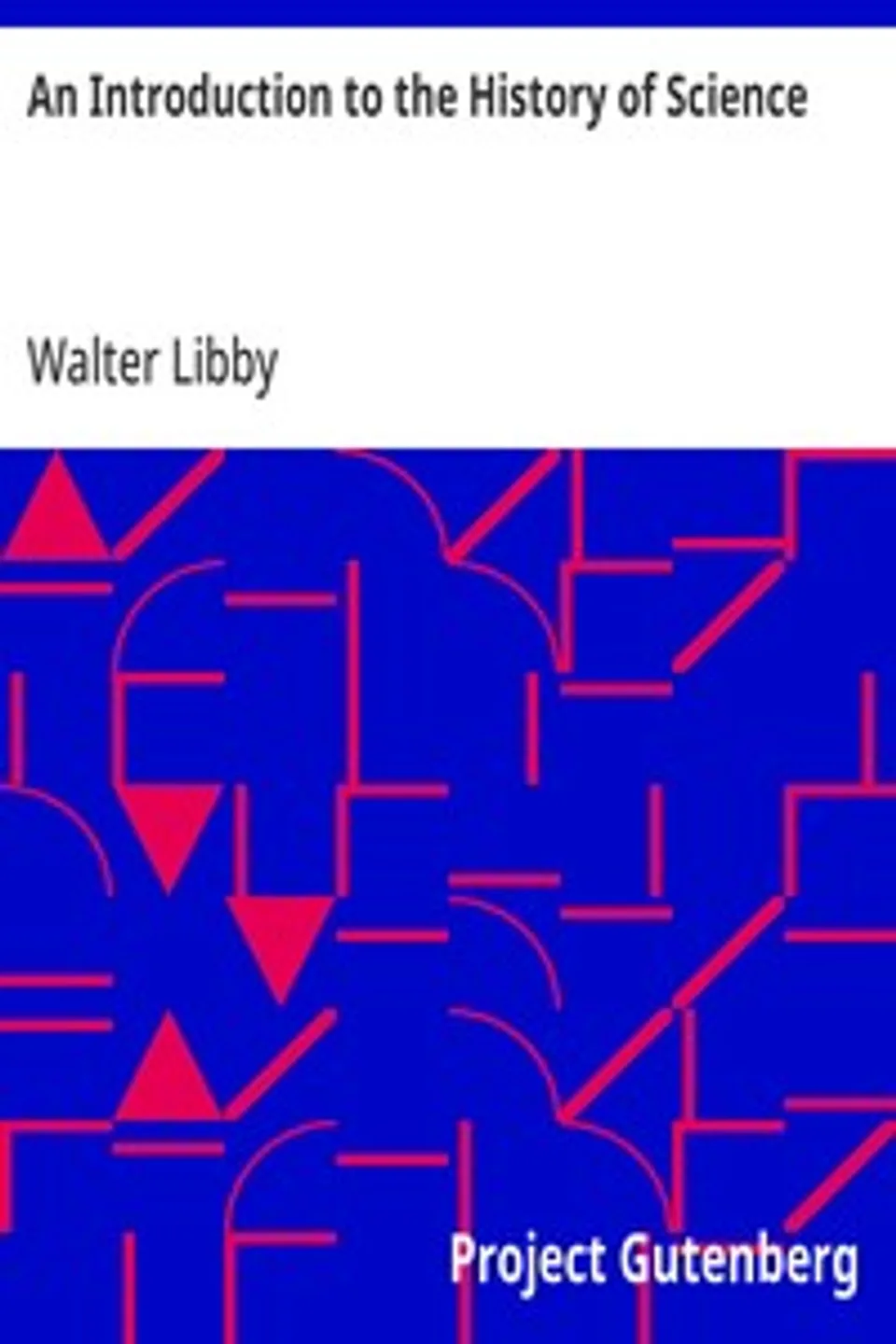 An Introduction to the History of Science, Walter Libby