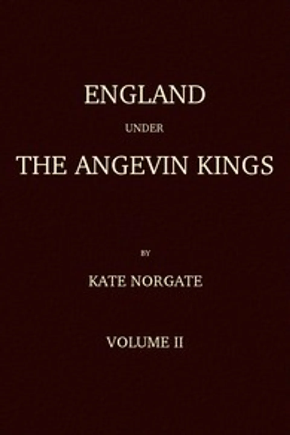 England under the Angevin Kings, Volume II, Kate Norgate