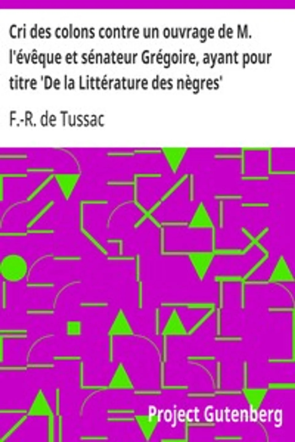 Cri des colons contre un ouvrage de M. l'évêque et sénateur Grégoire, ayant pour titre 'De la Littérature des nègres', F.-R. de (Fr.-Richard) Tussac