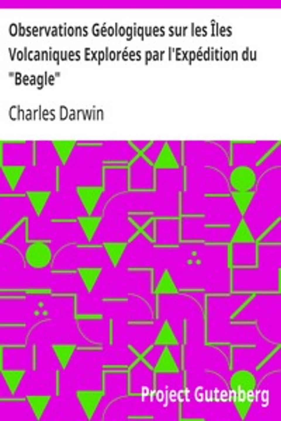 Observations Géologiques sur les Îles Volcaniques Explorées par l'Expédition du "Beagle": Et Notes sur la Géologie de l'Australie et du Cap de Bonne-Espérance, Charles Darwin