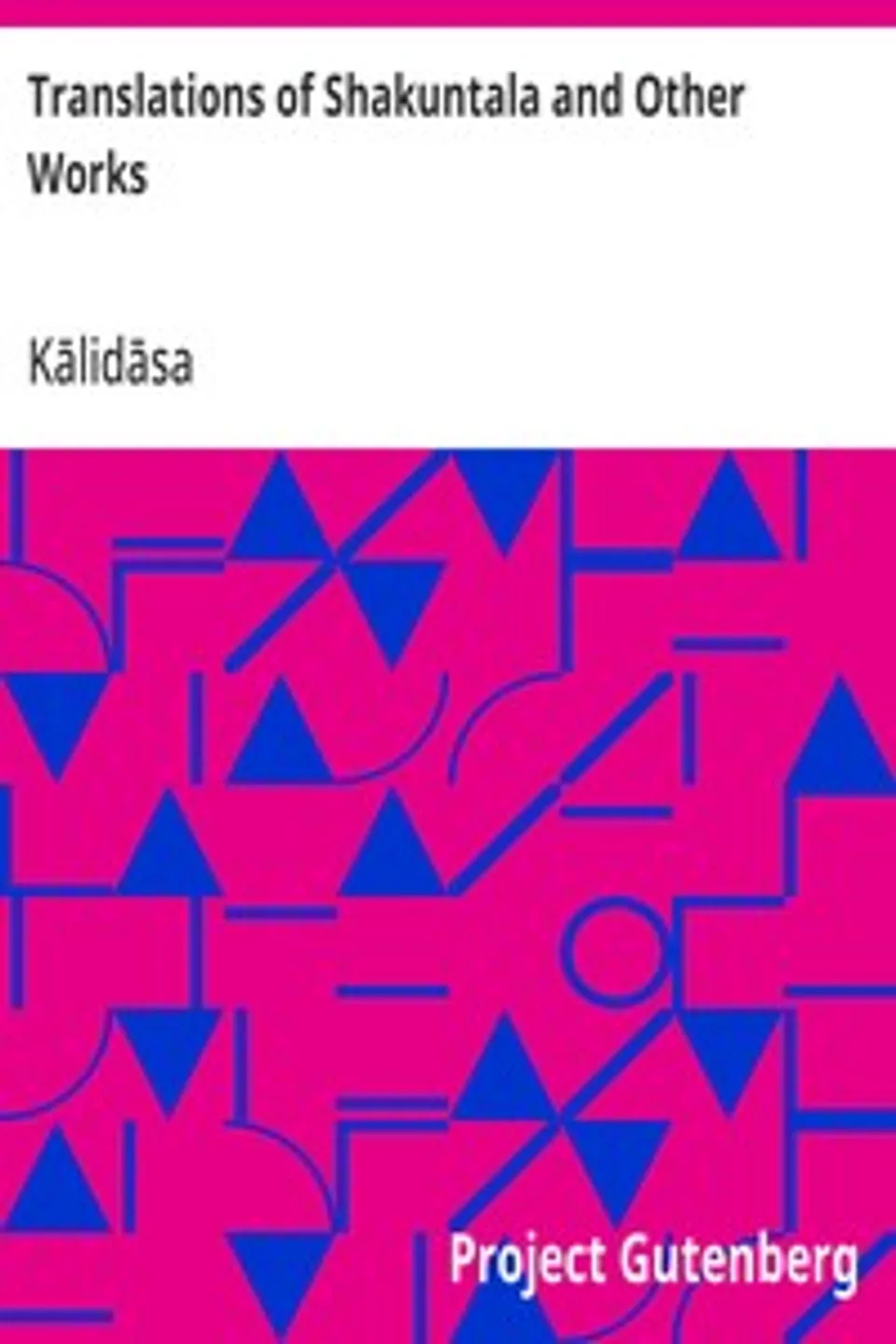 Translations of Shakuntala and Other Works, Kālidāsa