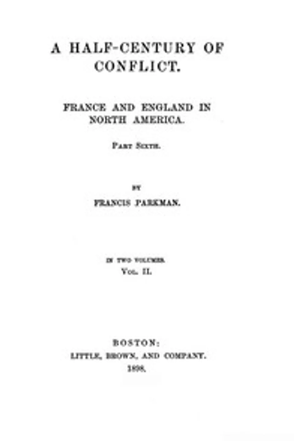 France and England in North America, Part VII, Vol 2: A Half-Century of Conflict, Francis Parkman