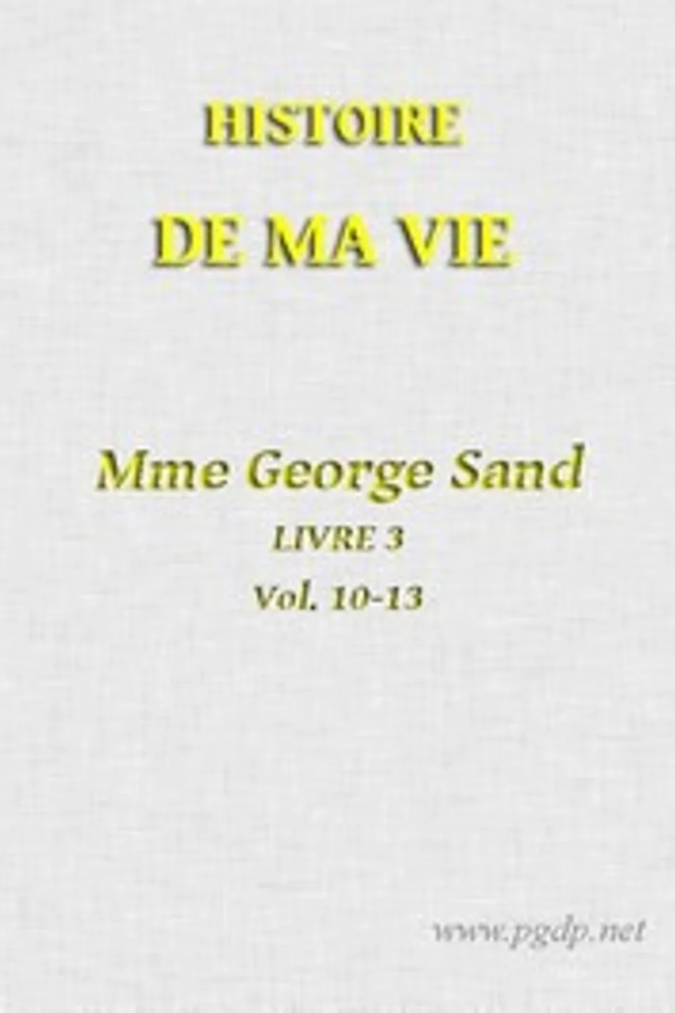 Histoire de ma Vie, Livre 3 (Vol. 10 - 13), George Sand