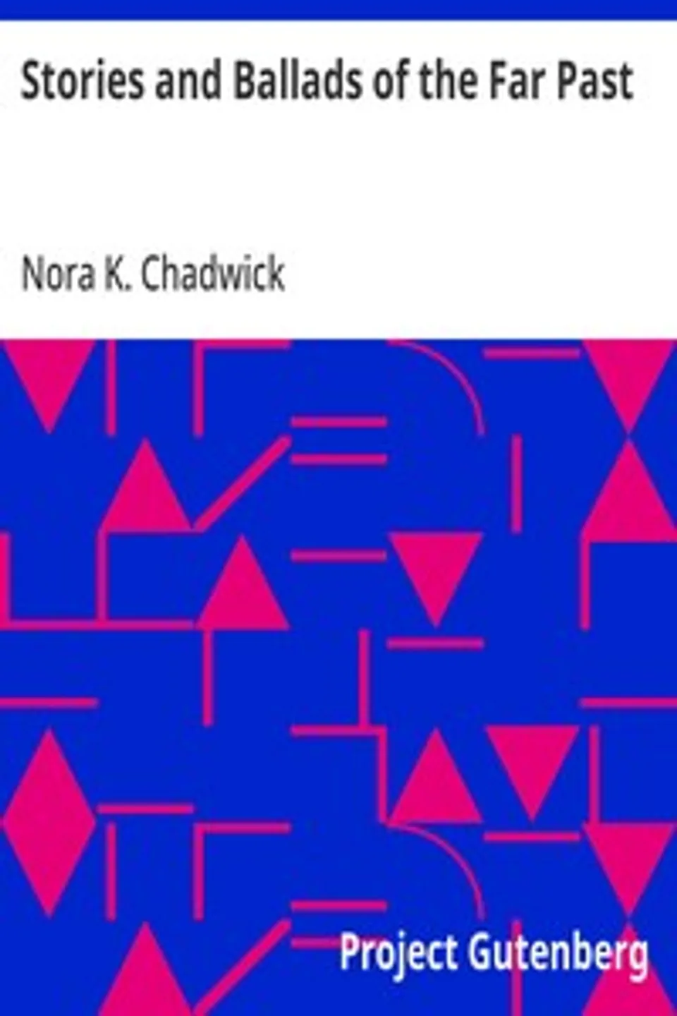 Stories and Ballads of the Far Past: Translated from the Norse (Icelandic and Faroese) with Introductions and Notes, Nora K. (Nora Kershaw) Chadwick