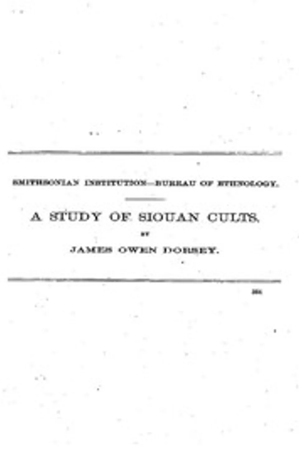 A Study of Siouan Cults: Eleventh Annual Report of the Bureau of Ethnology to the Secretary of the Smithsonian Institution, 1889-1890, Government Printing Office, Washington, 1861, pages 351-544, James Owen Dorsey