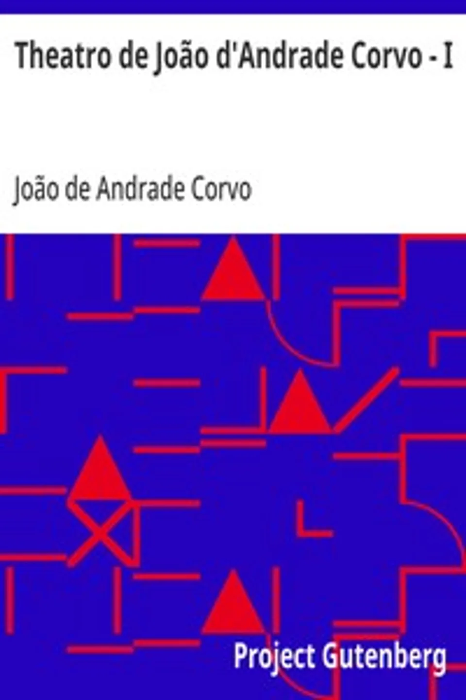 Theatro de João d'Andrade Corvo - I: O Alliciador - O Astrologo, João de Andrade Corvo