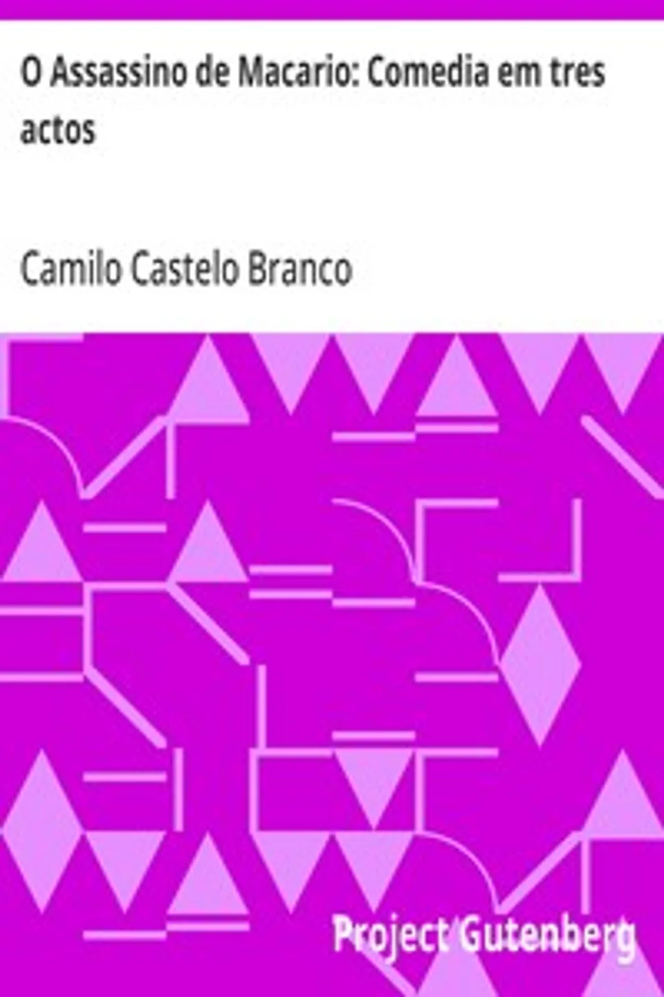 O Assassino de Macario: Comedia em tres actos, Camilo Castelo Branco