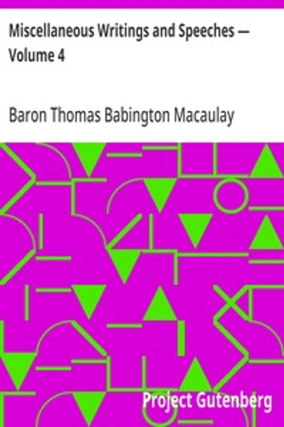 Miscellaneous Writings and Speeches — Volume 4, Thomas Babington Macaulay