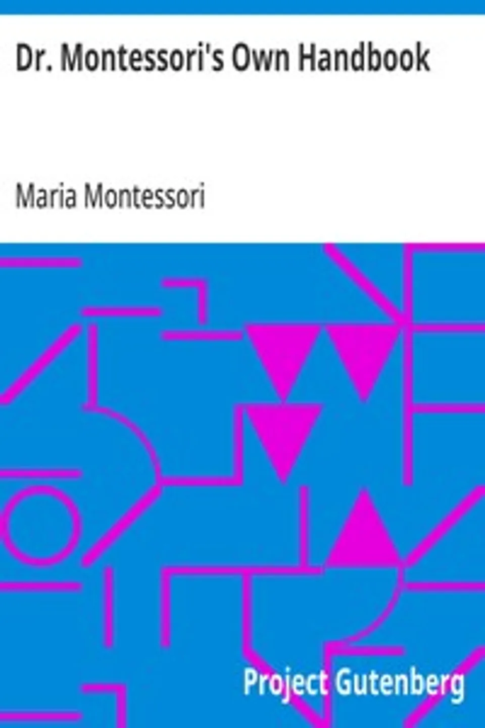 Dr. Montessori's Own Handbook, Maria Montessori