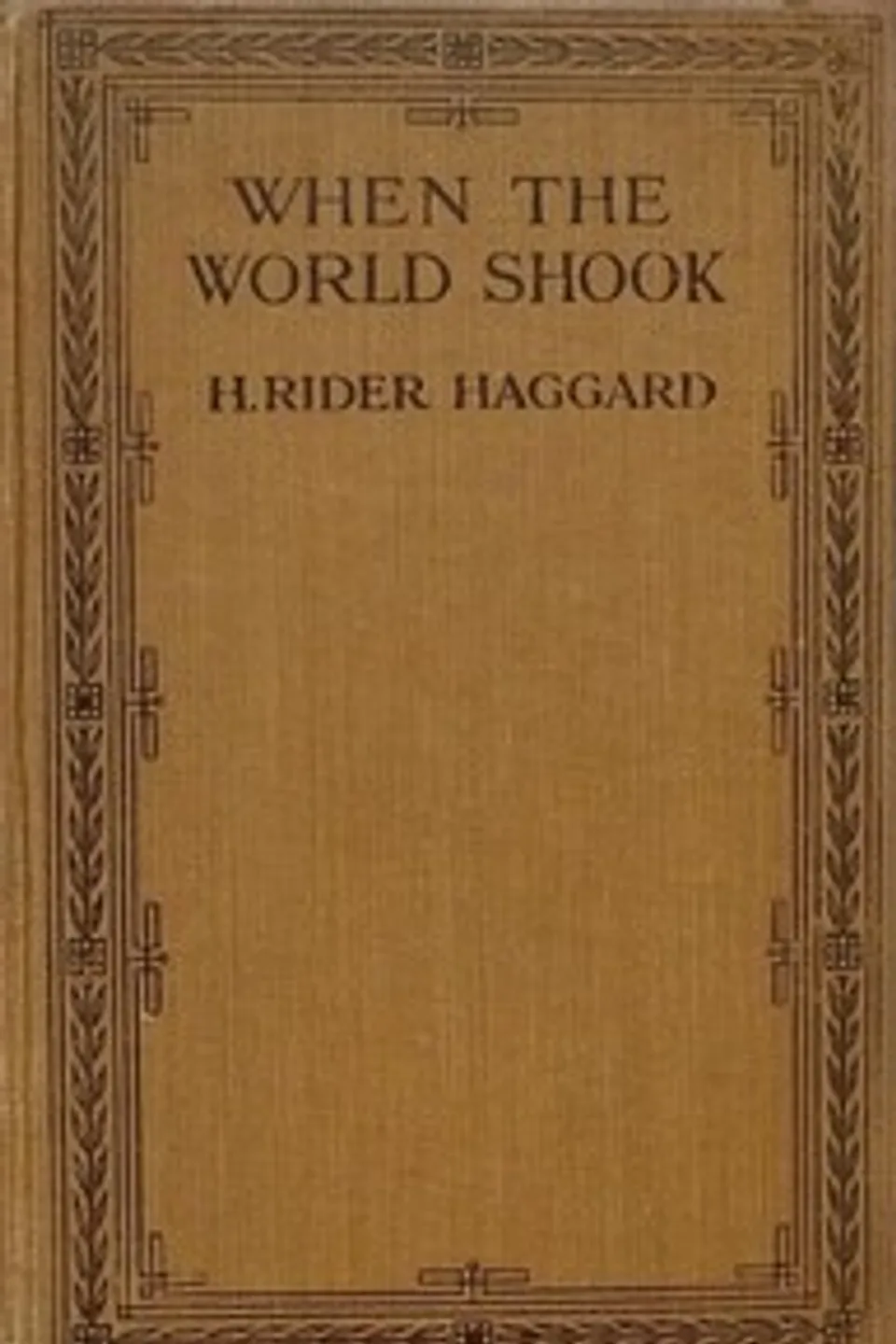 When the World Shook: Being an Account of the Great Adventure of Bastin, Bickley and Arbuthnot, H. Rider (Henry Rider) Haggard
