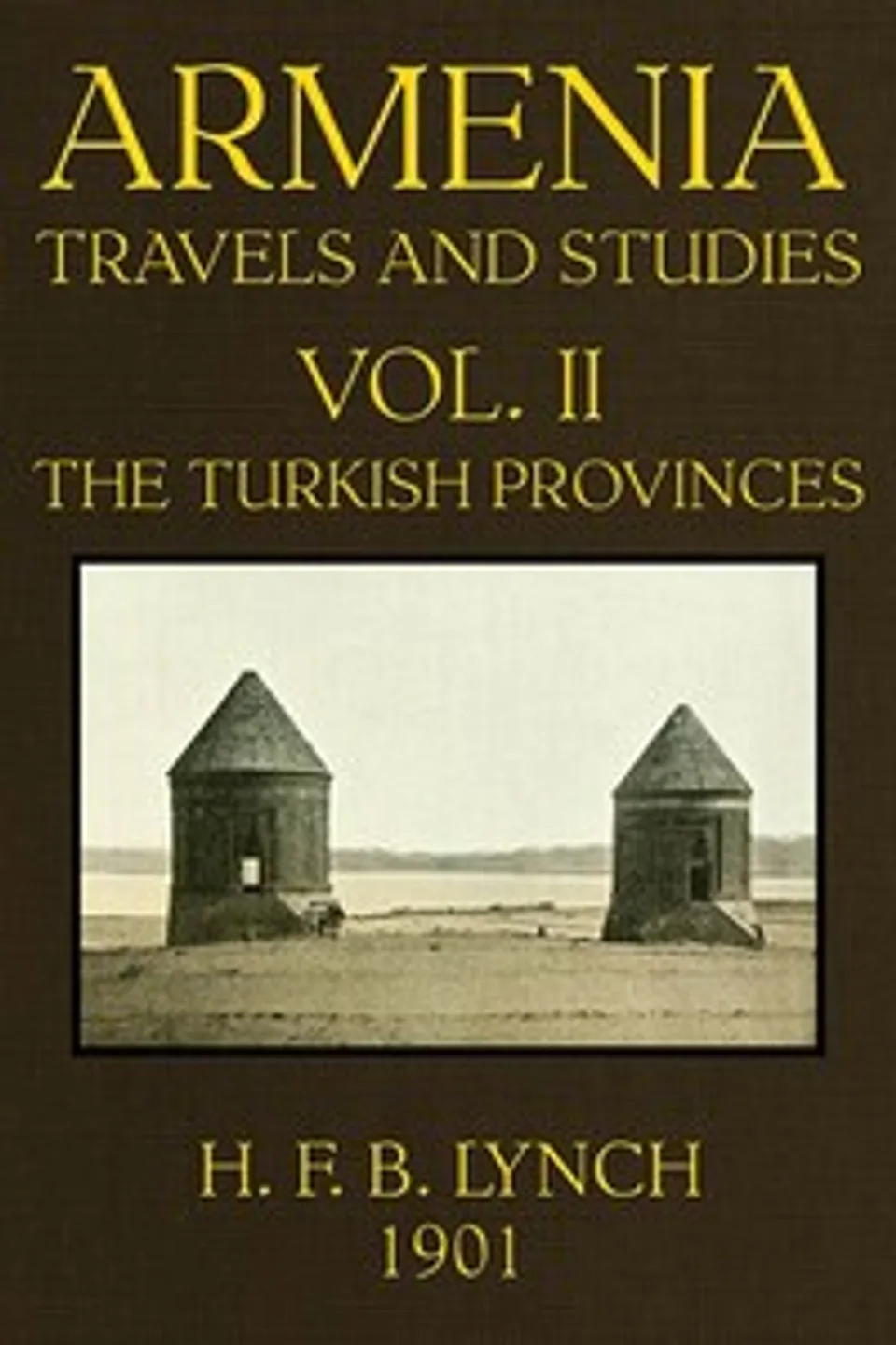 Armenia, Travels and Studies (Volume 2 of 2): The Turkish Provinces, H. F. B. (Harry Finnis Blosse) Lynch