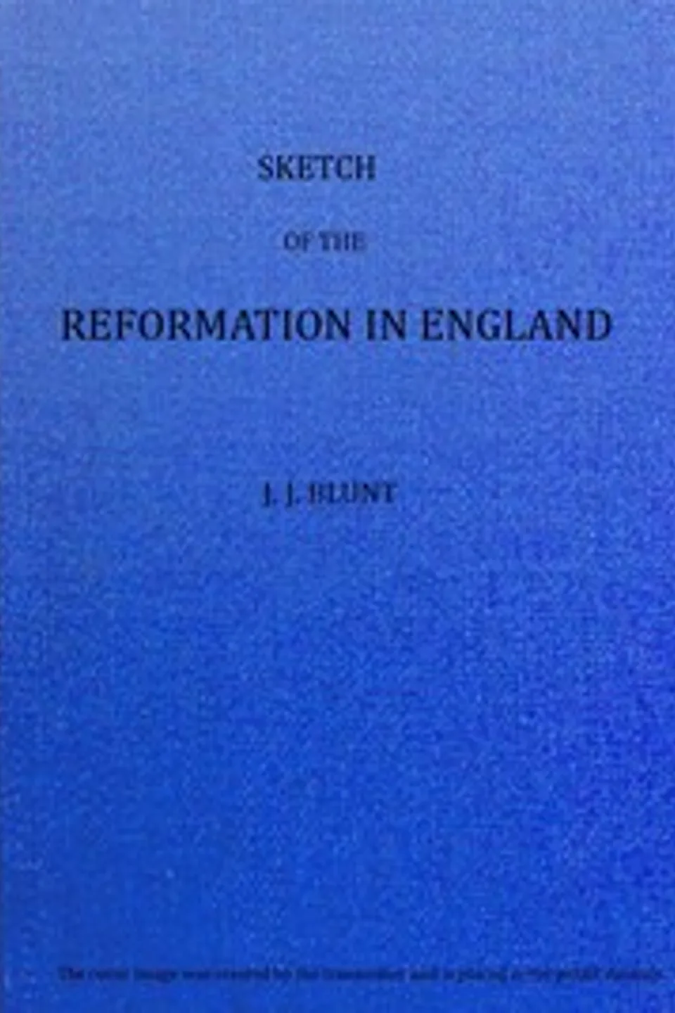 Sketch of the Reformation in England, John J. (John James) Blunt