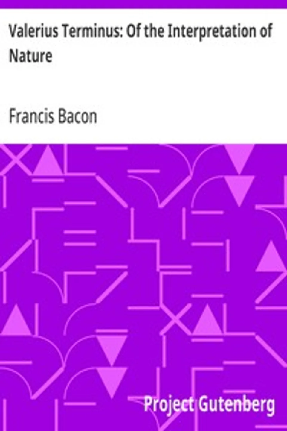 Valerius Terminus: Of the Interpretation of Nature, Francis Bacon