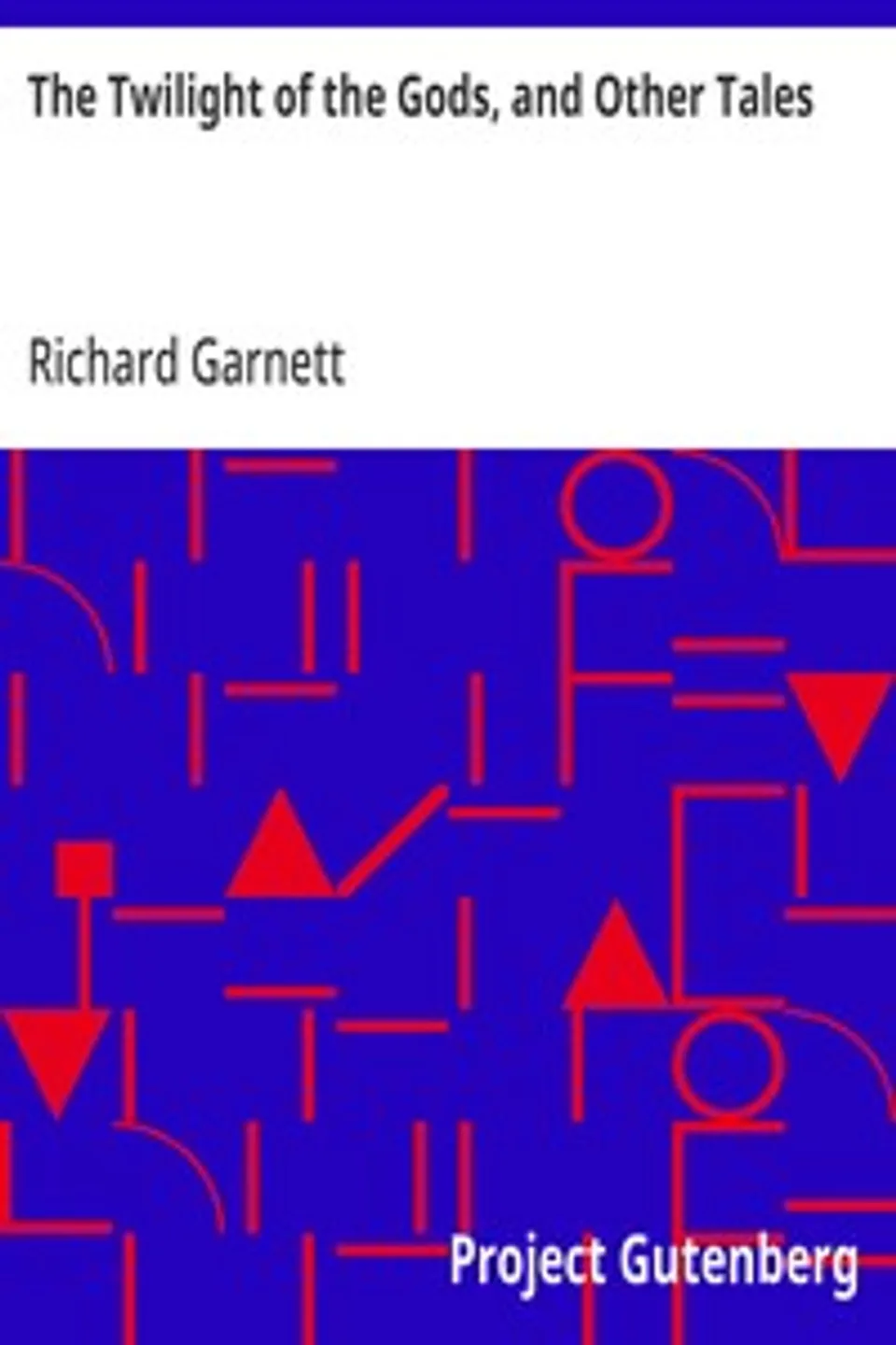The Twilight of the Gods, and Other Tales, Richard Garnett