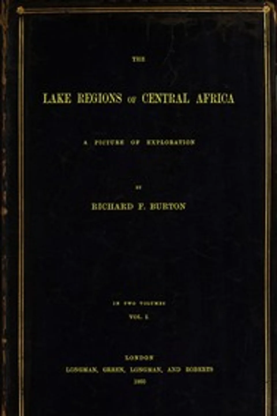 The Lake Regions of Central Africa: A Picture of Exploration, Vol. 1, Richard Francis Burton
