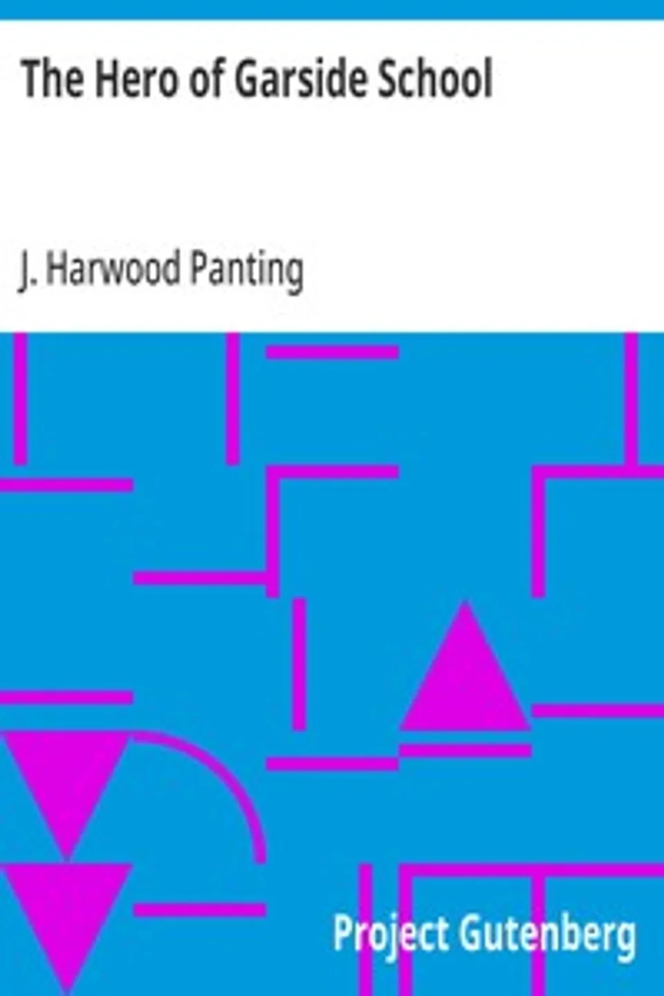 The Hero of Garside School, J. Harwood Panting (James Harwood)