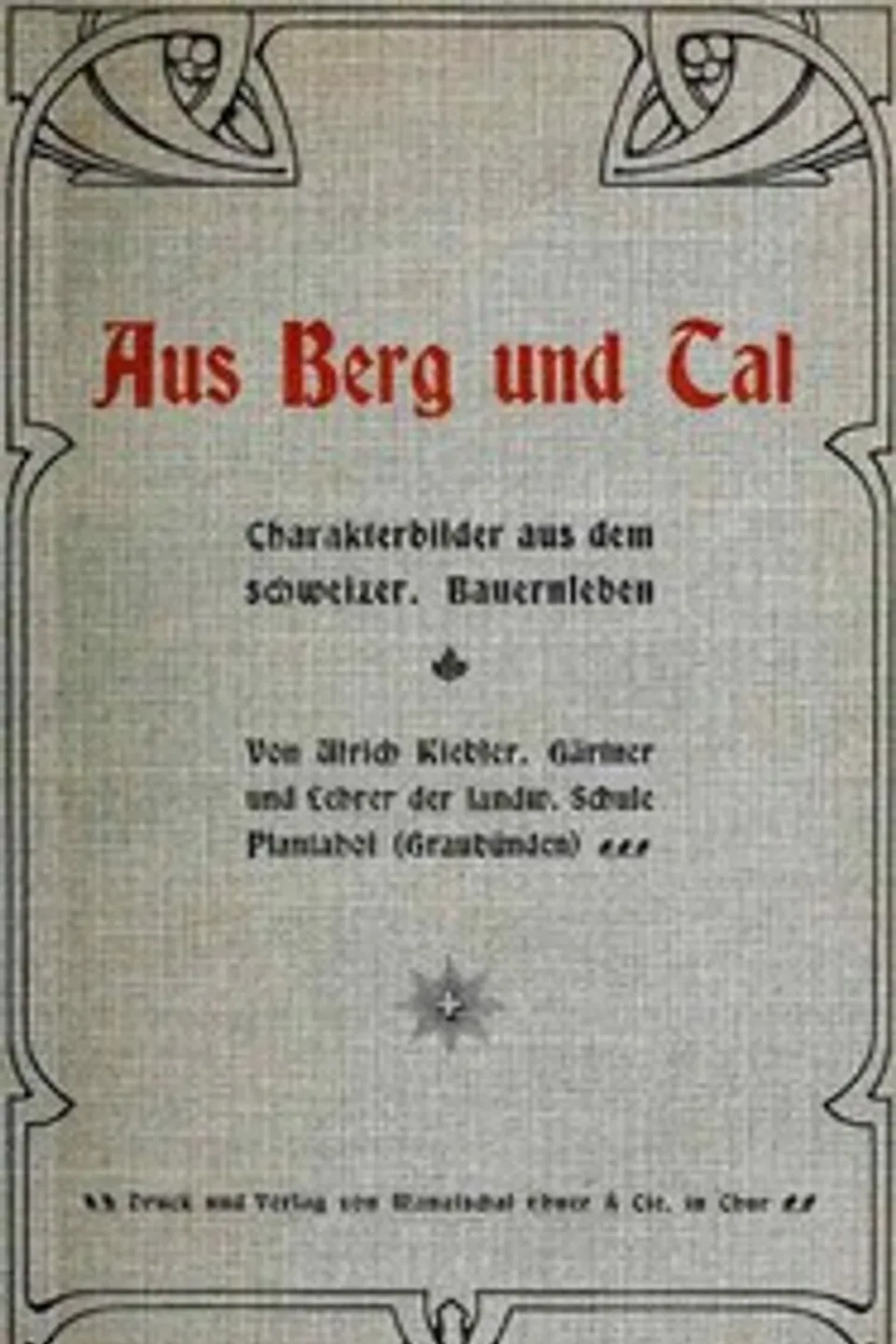 Aus Berg und Tal: Charakterbilder aus dem schweizer. Bauernleben, Ulrich Kiebler