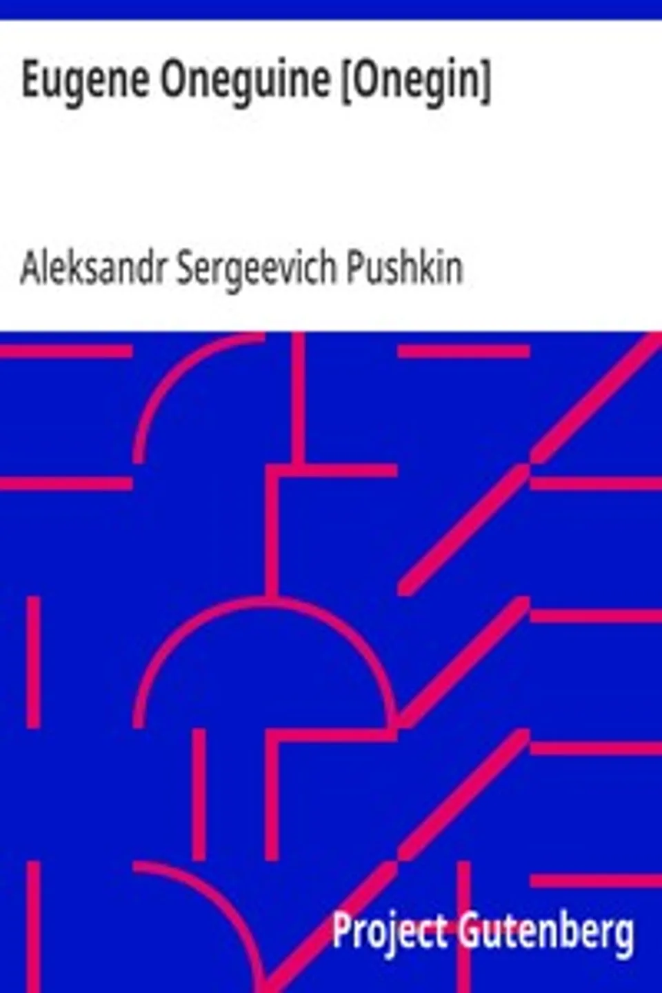 Eugene Oneguine [Onegin]: A Romance of Russian Life in Verse, Aleksandr Sergeevich Pushkin