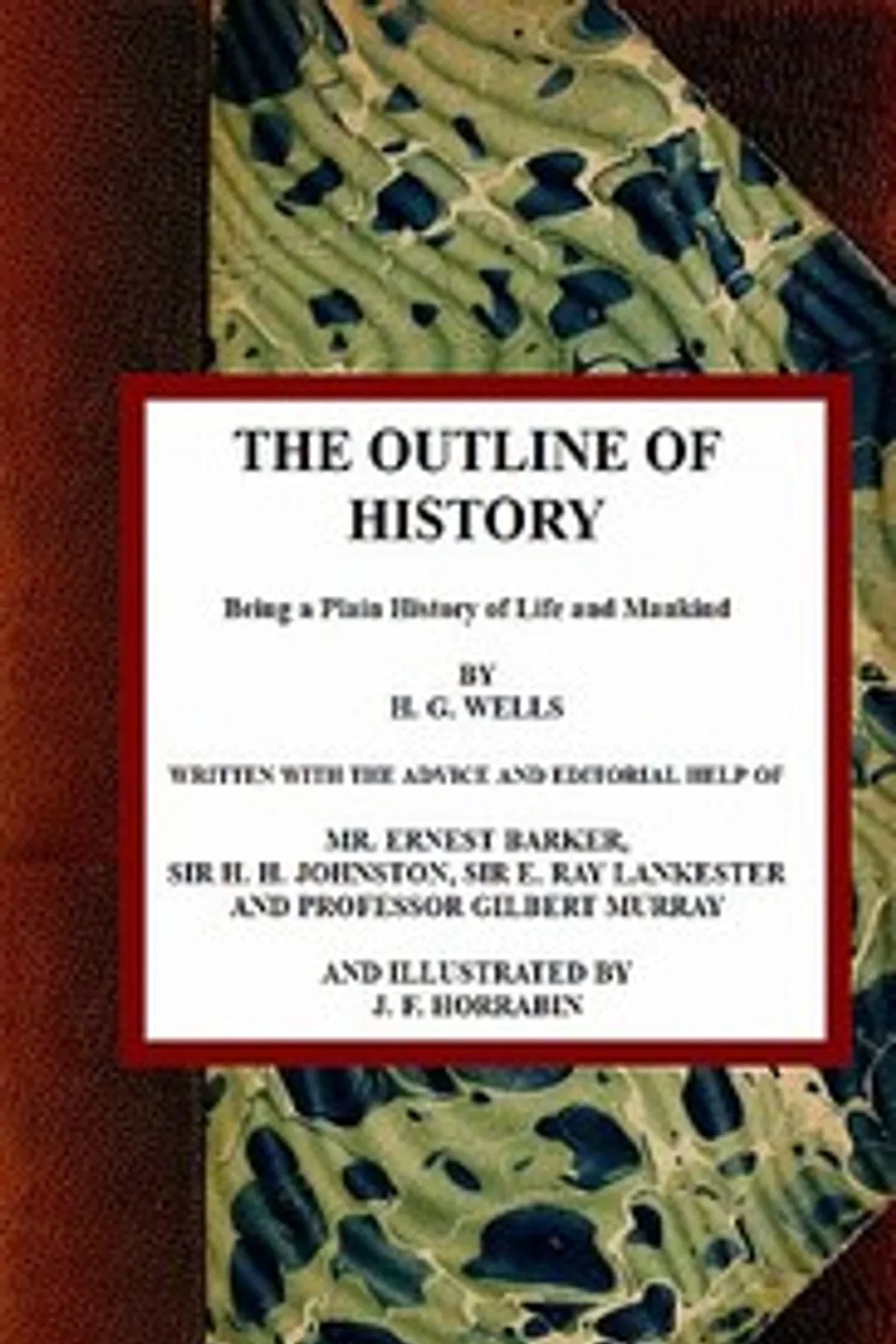 The Outline of History: Being a Plain History of Life and Mankind, H. G. (Herbert George) Wells