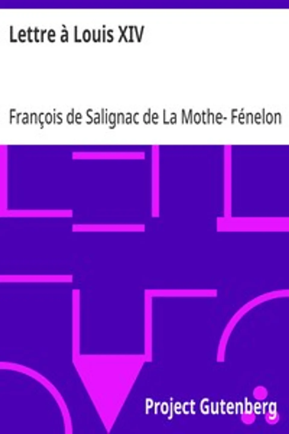 Lettre à Louis XIV, François de Salignac de La Mothe- Fénelon