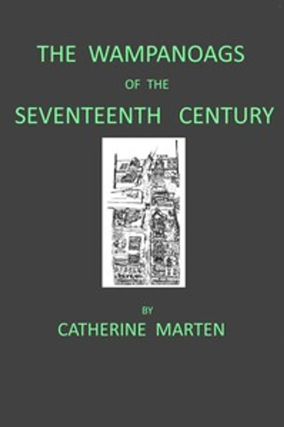 The Wampanoags in the seventeenth century : $b An ethnohistorical survey, Catherine Marten