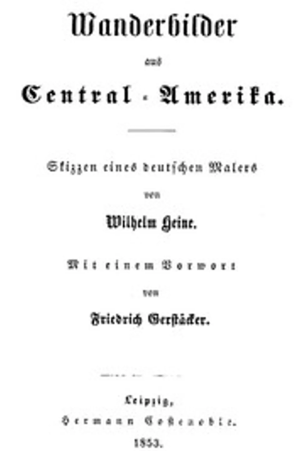 Wanderbilder aus Central-Amerika. Skizzen eines deutschen Malers, Wilhelm Heine